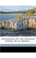 Physiology of the nervous system, by J.P. Morat ..