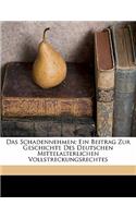Schadennehmen; Ein Beitrag Zur Geschichte Des Deutschen Mittelalterlichen Vollstreckungsrechtes