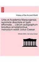 Urbs Et Academia Marpurgensis Succincte Descripta Et Typis Efformata ... Librum Autographum Brevibus Annotationibus Instructum Edidit Julius Caesar.