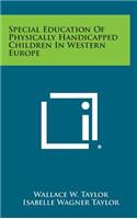 Special Education of Physically Handicapped Children in Western Europe