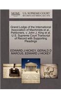 Grand Lodge of the International Association of Machinists et al., Petitioners, V. John J. King et al. U.S. Supreme Court Transcript of Record with Supporting Pleadings
