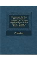 Documents Sur Les Etablissements Francais de L'Afrique Occidentale Au Xviiie Siecle
