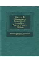 Oeuvres de Robespierre: Recueillies Et Annotees: Recueillies Et Annotees