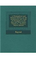 A Philosophical and Political History of the Settlements and Trade of Europeans in the East and West Indies, Volume 6