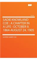 Sadie Knowland Coe: A Chapter in a Life: October 9, 1864-August 24, 1905(English)
