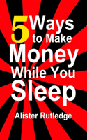 5 Ways to Make Money While You Sleep