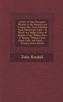 Letters of Isaac Penington: Written to His Relations and Friends, Now First Published from Manuscript Copies: To Which Are Added Letters of Stephen Crisp, William Penn, R. Barclay, William Caton, Josiah Coale, and Others ...: Written to His Relations and Friends, Now First Published from Manuscript Copies: To Which Are Added Letters of Stephen Crisp, William Penn, R. Barc