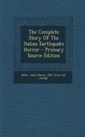 The Complete Story of the Italian Earthquake Horror - Primary Source Edition