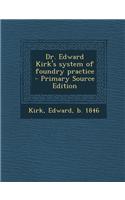 Dr. Edward Kirk's System of Foundry Practice - Primary Source Edition