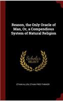 Reason, the Only Oracle of Man, Or, a Compendious System of Natural Religion