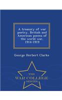 Treasury of War Poetry, British and American Poems of the World War, 1914-1919 - War College Series