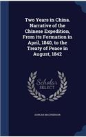 Two Years in China. Narrative of the Chinese Expedition, From its Formation in April, 1840, to the Treaty of Peace in August, 1842