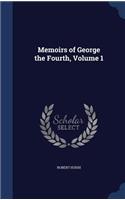 Memoirs of George the Fourth, Volume 1: (English)