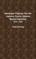 Newspaper Clippings From the Lawrence County, Alabama, Moulton Advertiser 1913 - 1927