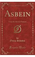 Asbein: From the Life of a Virtuoso (Classic Reprint)