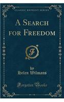 A Search for Freedom (Classic Reprint)