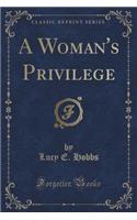 A Woman's Privilege (Classic Reprint)