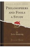 Philosophers and Fools a Study (Classic Reprint)