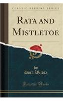 Rata and Mistletoe (Classic Reprint)