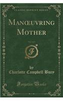 Manoeuvring Mother, Vol. 2 of 3 (Classic Reprint)