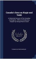Canada's Sons on Kopje and Veldt: A Historical Account of the Canadian Contingents; With an Introductory Chapter by George Munro Grant