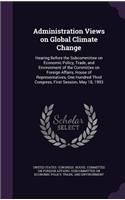 Administration Views on Global Climate Change: Hearing Before the Subcommittee on Economic Policy, Trade, and Environment of the Committee on Foreign Affairs, House of Representatives, One Hundre