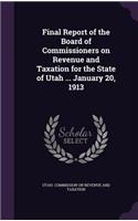 Final Report of the Board of Commissioners on Revenue and Taxation for the State of Utah ... January 20, 1913