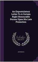 Expostulatory Letter To A Certain Right Honourable Person Upon His Late Promotion