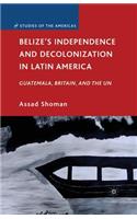Belize’s Independence and Decolonization in Latin America