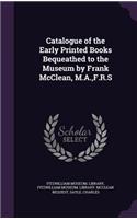 Catalogue of the Early Printed Books Bequeathed to the Museum by Frank McClean, M.A., F.R.S