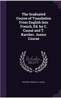 The Graduated Course of Translation From English Into French, Ed. by C. Cassal and T. Karcher. Junior Course