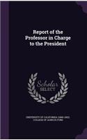 Report of the Professor in Charge to the President