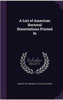 A List of American Doctoral Dissertations Printed In