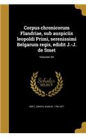 Corpus Chronicorum Flandriae, Sub Auspiciis Leopoldi Primi, Serenissimi Belgarum Regis, Edidit J.-J. de Smet; Volumen 04