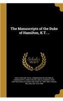 The Manuscripts of the Duke of Hamilton, K.T. ..
