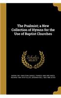 The Psalmist; a New Collection of Hymns for the Use of Baptist Churches