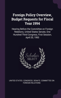 Foreign Policy Overview, Budget Requests for Fiscal Year 1994: Hearing Before the Committee on Foreign Relations, United States Senate, One Hundred Third Congress, First Session, April 20, 1993