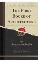 The First Booke of Architecture (Classic Reprint)
