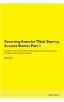 Reversing Anterior Tibial Bowing: Success Stories Part 1 The Raw Vegan Plant-Based Detoxification & Regeneration Workbook for Healing Patients. Volume 6