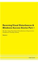 Reversing Visual Disturbances & Blindness: Success Stories Part 1 The Raw Vegan Plant-Based Detoxification & Regeneration Workbook for Healing Patients. Volume 6