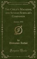 The Child's Magazine, and Sunday-Scholar's Companion, Vol. 9: January, 1832 (Classic Reprint)