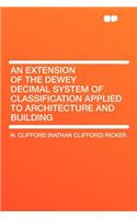 An Extension of the Dewey Decimal System of Classification Applied to Architecture and Building