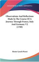 Observations And Reflections Made In The Course Of A Journey Through France, Italy And Germany V2 (1789)