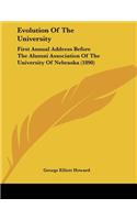 Evolution Of The University: First Annual Address Before The Alumni Association Of The University Of Nebraska (1890)