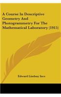 Course In Descriptive Geometry And Photogrammetry For The Mathematical Laboratory (1915)