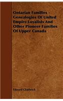 Ontarian Families - Genealogies Of United Empire Loyalists And Other Pioneer Families Of Upper Canada