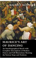 Maurice's Art of Dancing - An Autobiographical Sketch with Complete Descriptions of Modern Dances and Full Illustrations Showing the Various Steps and Positions