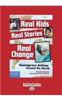 Real Kids, Real Stories, Real Change: Courageous Actions Around the World (Large Print 16pt)