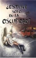 Estuve Solo En La Oscuridad?