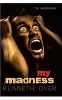 My Madness Runneth Over: (English)